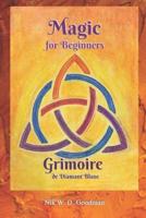 Magic for Beginners - Grimoire de Diamant Blanc: Magic Practice & Preparation, Rituals & Tools, Love Spells & Protection for a Magical Experience