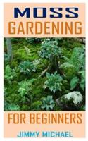 Moss Gardening for Beginners
