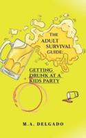 The Adult Survival Guide:: Getting Drunk at a Kids Party.