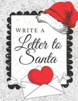 Write A Letter To Santa: Blank Letter Wish List To Write, Decorate And Send To North Pole. Holiday Activities Book for Kids Who Believe In Santa Claus