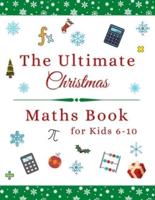 The Ultimate Christmas Maths Book: Holiday Gift for 6-10 Year Old Clever Children
