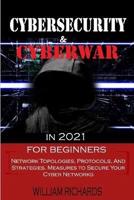 CYBERSECURITY and CYBERWAR in 2021 For Beginners