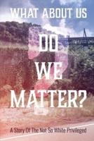 What about us? Do we matter?