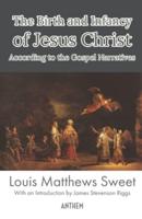 The Birth and Infancy of Jesus Christ According to the Gospel Narratives