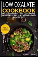 LOW OXALATE COOKBOOK: 7 Manuscripts in 1 - 300+ Pregnancy - friendly recipes for a balanced and healthy diet