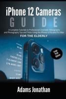 iPhone 12 Cameras Guide For The Elderly (Large Print Edition)