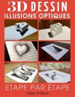 Dessin 3d et illusions optiques: Comment dessiner des illusions d'optique et de l'art 3D étape par étape Guide pour enfants,  adolescents et étudiants Livre 1