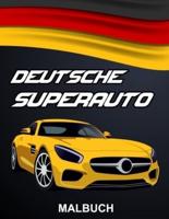 Deutsche Superauto Malbuch: Luxusautos und Rennautos Ausmalbuch - Autos zum Ausmalen für Kinder und Erwachsene - Tolles Geschenk für Jungen