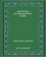 Adopting an Abandoned Farm - Large Print Edition