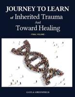 Journey to Learn of Inherited Trauma and Toward Healing (Final Volume)