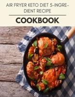 Air Fryer Keto Diet 5-Ingredient Recipe Cookbook