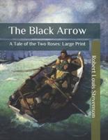 The Black Arrow: A Tale of the Two Roses: Large Print