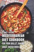 One-Pot Mediterranean Diet Cookbook For Your Skillet, Baking Sheet, Dutch Oven