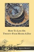 How To Live On Twenty-Four Hours A Day