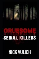 Gruesome Serial Killers
