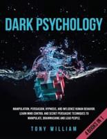 Dark Psychology: 4 Books in 1: Manipulation, Persuasion, Hypnosis, and Influence Human Behavior. Learn Mind Control and Secret Persuasive Techniques to Manipulate, Brainwashing and Lead People.