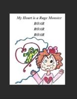 My Heart Is a Rage Monster ROAR ROAR ROAR