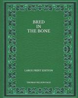 Bred In The Bone - Large Print Edition