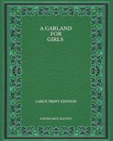 A Garland for Girls - Large Print Edition