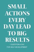 Small Actions Every Day Lead To Big Results