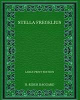 Stella Fregelius - Large Print Edition