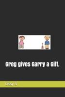 Greg gives Garry a Gift.