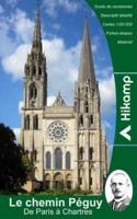 De Paris à Chartres par le chemin Péguy: Guide de randonnée : itinéraire, cartes, étapes, informations culturelles et touristiques