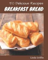 50 Delicious Breakfast Bread Recipes