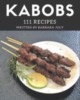 111 Kabobs Recipes