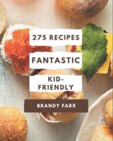 275 Fantastic Kid-Friendly Recipes