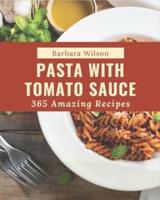 365 Amazing Pasta With Tomato Sauce Recipes