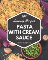 365 Amazing Pasta With Cream Sauce Recipes