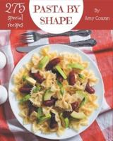 275 Special Pasta by Shape Recipes