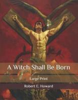 A Witch Shall Be Born: Large Print