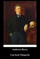 Ambrose Bierce - Can Such Things Be