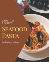 Wow! 365 Seafood Pasta Recipes