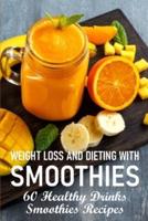 Weight Loss And Dieting With Smoothies 60 Healthy Drinks Smoothies Recipes