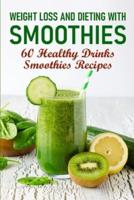 Weight Loss And Dieting With Smoothies 60 Healthy Drinks Smoothies Recipes