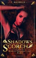 Shadows Scorch: Wings of Darkness + Light Book 3