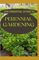 The Essential Guide to Perennial Gardening
