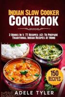 Indian Slow Cooker Cookbook: 2 Books In 1: 77 Recipes (x2) To Prepare Traditional Indian Recipes At Home