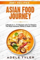 Asian Food Journey: 3 Books In 1: 77 Recipes (x3) To Prepare The Most Authentic Dishes In Asian Cuisine