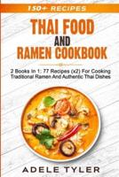 Thai Food And Ramen Cookbook: 2 Books In 1: 77 Recipes (x2) For Cooking Traditional Ramen And Authentic Thai Dishes
