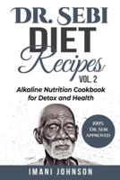 Dr. Sebi Diet Recipes Vol. 2: Alkaline Nutrition Cookbook for Detox and Health