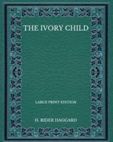 The Ivory Child - Large Print Edition