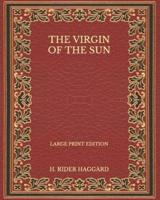 The Virgin of the Sun - Large Print Edition