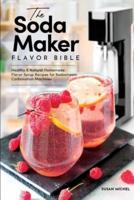 The Soda Maker Flavor Bible