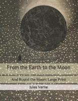 From the Earth to the Moon: And Round the Moon: Large Print