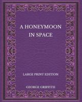 A Honeymoon in Space - Large Print Edition