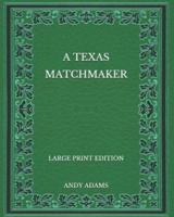 A Texas Matchmaker - Large Print Edition